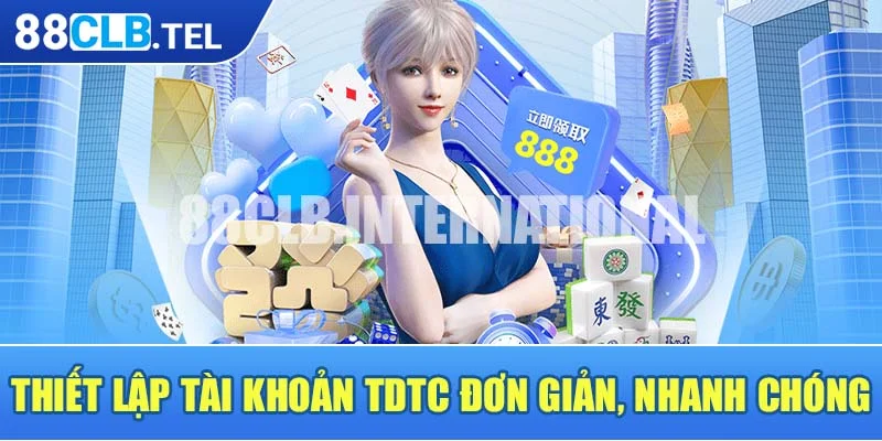 Thiết lập tài khoản TDTC đơn giản, nhanh chóng