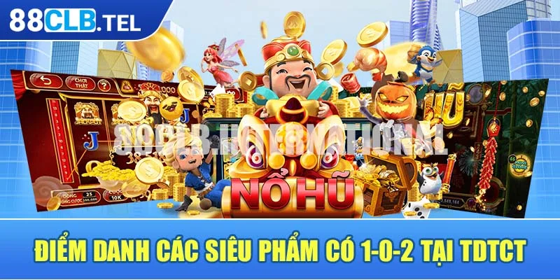 Điểm danh các siêu phẩm có 1-0-2 tại TDTC