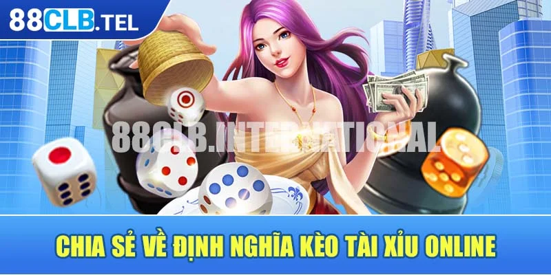 Chia sẻ về định nghĩa kèo Tài Xỉu online