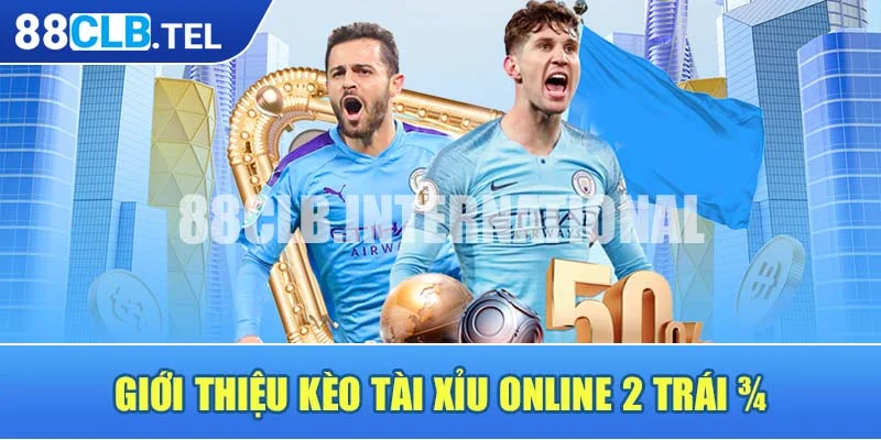 Giới thiệu kèo tài xỉu online 2 trái ¾