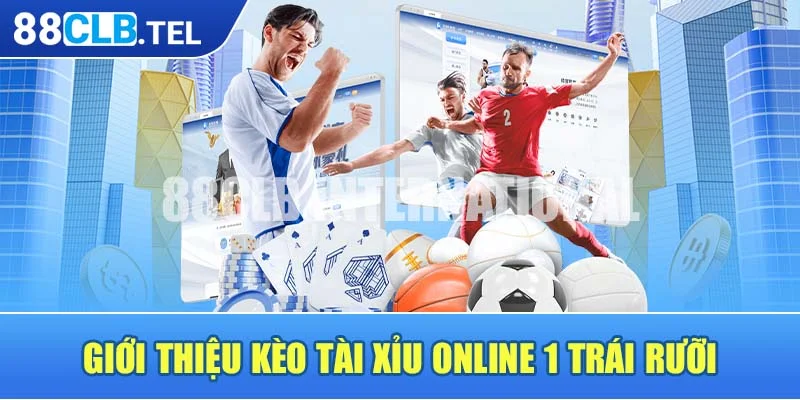 Giới thiệu kèo tài xỉu online 1 trái rưỡi