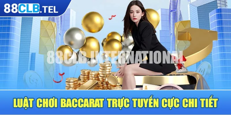 Luật chơi Baccarat trực tuyến cực chi tiết