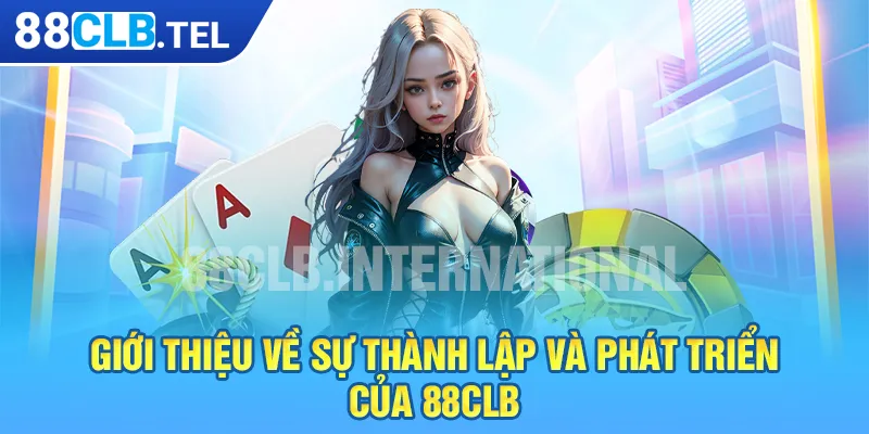 Giới thiệu về sự thành lập và phát triển của 88CLB