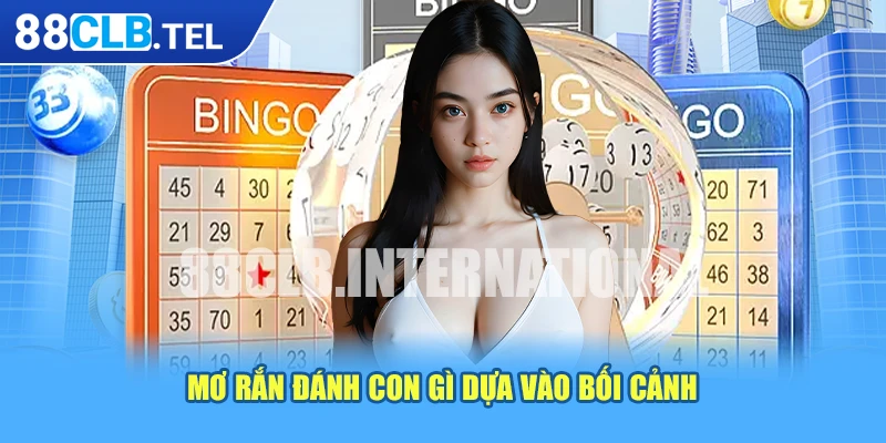 Mơ rắn đánh con gì dựa vào bối cảnh