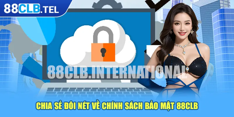 Chia sẻ đôi nét về chính sách bảo mật 88CLB