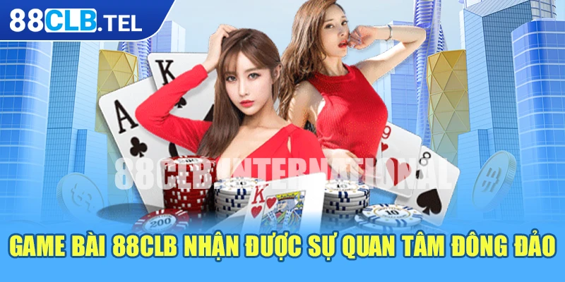 Game bài 88CLB nhận được sự quan tâm đông đảo