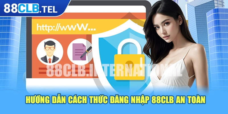 Hướng dẫn cách thức đăng nhập 88CLB an toàn