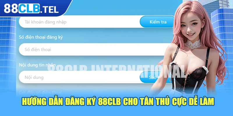 Hướng dẫn đăng ký 88CLB cho tân thủ cực dễ làm