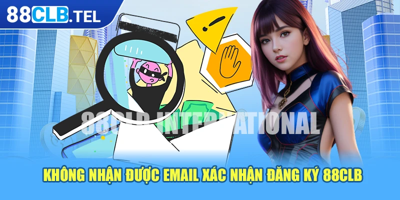 Không nhận được email xác nhận đăng ký 88CLB