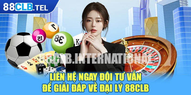 Liên hệ ngay đội tư vấn để giải đáp về đại lý 88CLB