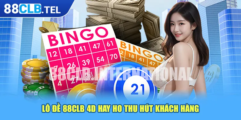 Lô đề 88CLB 4D hay ho thu hút khách hàng