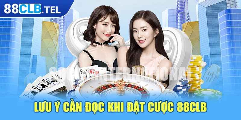 Lưu ý cần đọc khi đặt cược 88CLB