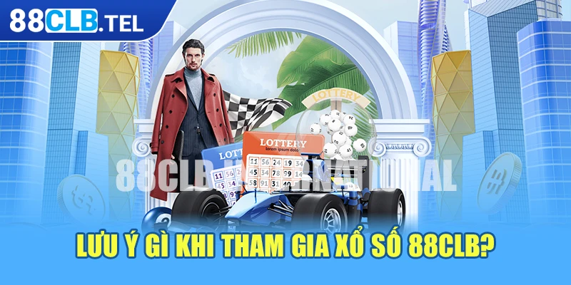 Lưu ý gì khi tham gia xổ số 88CLB?