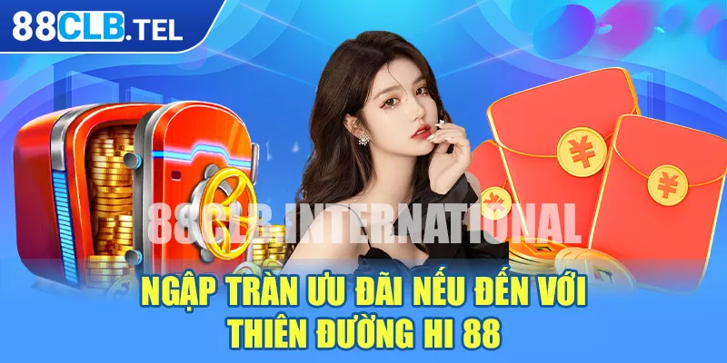 Ngập tràn ưu đãi nếu đến với thiên đường Hi 88