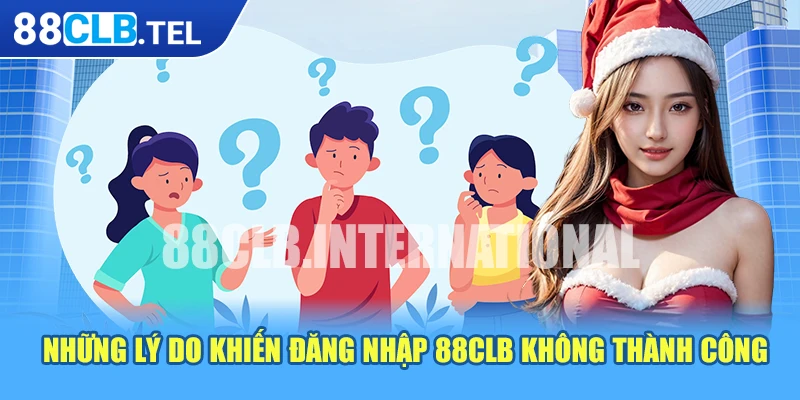 Những lý do khiến đăng nhập 88CLB không thành công