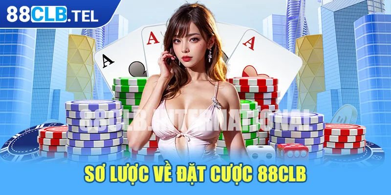 Sơ lược về đặt cược 88CLB